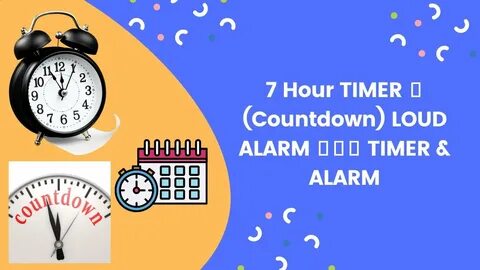 7 Hour TIMER ⏲ (Countdown) LOUD ALARM 🔔 🔔 🔔 TIMER & ALARM