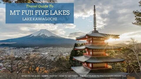 The Ultimate Travel Guide To Mt Fuji Five Lakes - Kawaguchi Lake/ Kawaguchiko - 