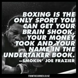 Quote from Joe Frazier, boxing legend. Boxing quotes, Smokin