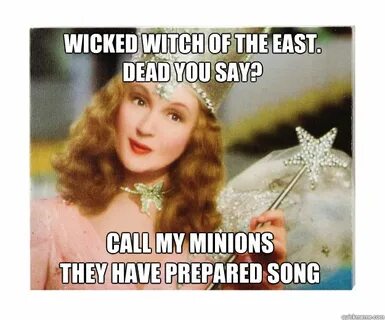 Wicked Witch of the East.Dead you say? call my minions they 