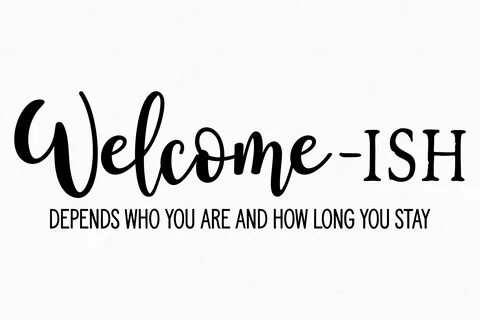 Welcome-Ish Depends On Who You Are Svg Free - 79,000+ vector