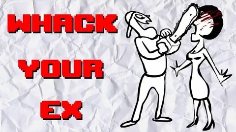 WHACK YOUR EX! - YouTube