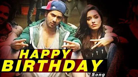 Happy Birthday VIDEO SONG RELEASES ABCD 2 Varun Dhawan & Shraddha Kapoor - YouTu