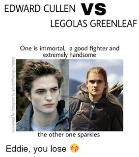 EDWARD CULLEN VS LEGOLAS GREENLEAF One Is Immortal a Good Fi