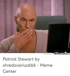 MemeCentere Memecentercom Patrick Stewart by Shredovarius666
