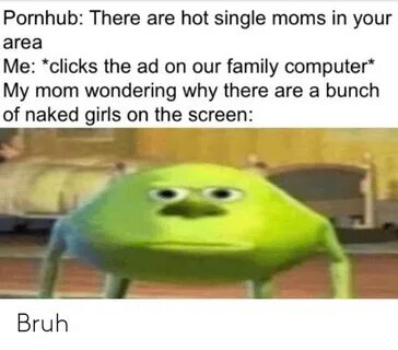 Pornhub There Are Hot Single Moms in Your Area Me *Clicks th
