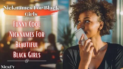 Black Girls Nicknames 98+ Funny Cool Nicknames For Black Gir