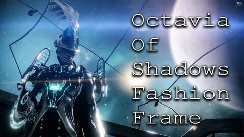 Warframe: Octavia Of Shadows (Fashion Frame) - YouTube