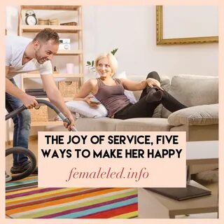The joy of service, five ways to make the woman in your life
