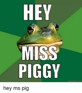 HEY MISS PIGGY Quickmemecom Miss Piggy Meme on esmemes.com