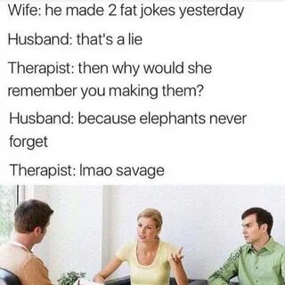 He made 2 fat jokes Therapist meme - AhSeeit