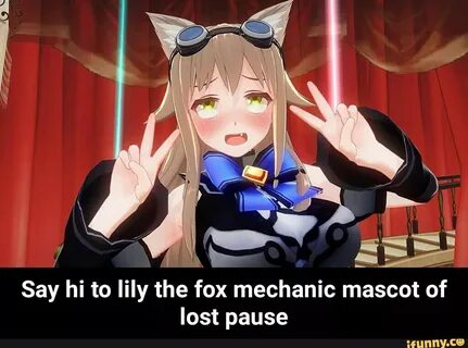Say hi to lily the fox mechanic mascot of lost pause - Say h