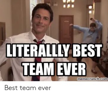 LITERALLLY BEST TEAM EVER Memecrunch Com Best Team Ever Best