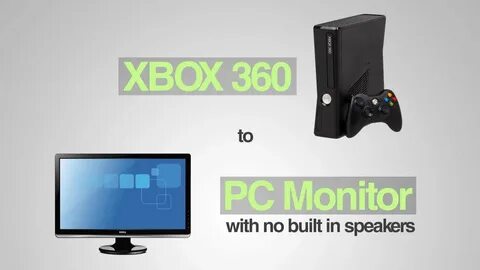 Xbox 360 to PC Monitor (with no built in speakers) - How to 
