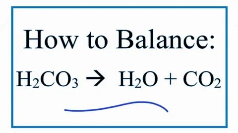 How to Balance H2CO3 = H2O + CO2 (Decomposition of Carbonic 