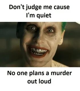 Don't Judge Me Cause I'm Quiet No One Plans a Murder Out Lou