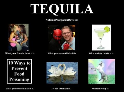 Tequila...What People Really Think It Is. Tequila, Margarita