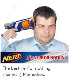🐣 25+ Best Memes About Nerf or Nothing Meme Nerf or Nothing 