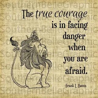 Courage//Cowardly Lion Quote//Wizard of Oz by SouthernBelleG