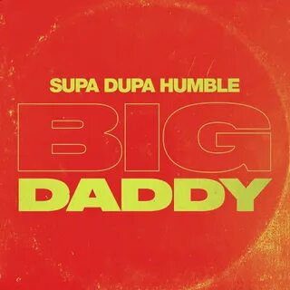 Big Daddy - Single by Supa Dupa Humble on Apple Music