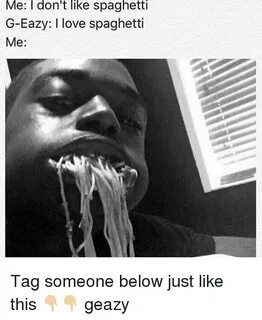 Me I Don't Like Spaghetti G-Eazy L Love Spaghetti Me Tag Som