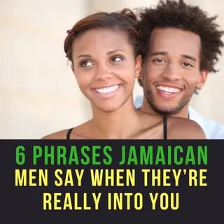 6 Phrases Jamaican Men Say When They're Really Into You Jama