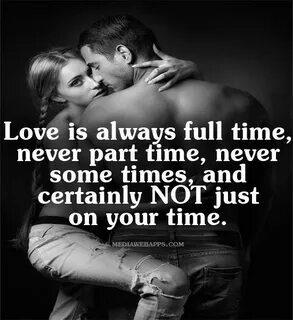 Love Quotes For Him & For Her :Love is always full time, nev