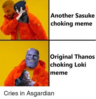 Another Sasuke Choking Meme Original Thanos Choking Loki Mem