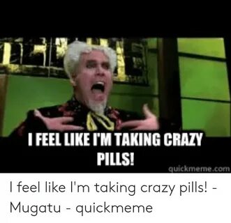 🐣 25+ Best Memes About Taking Crazy Pills Meme Taking Crazy 