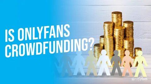 Is OnlyFans Crowdfunding? Influencer Trends OnlyFans Blog
