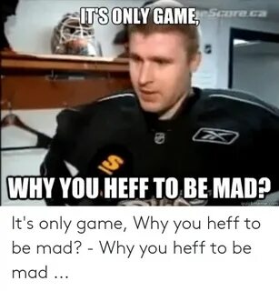 IT'SONLY GAME WHY YOU HEFF TO BE MAD? Quickmemecom It's Only