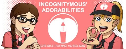 Incognitymous' Adorabilities - Cute Girls that Make you Feel