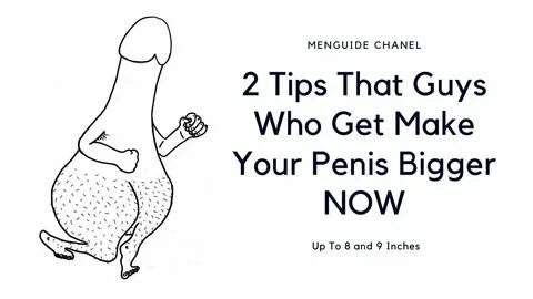 2 Tips That Guys Who Get Make Your Penis Bigger NOW! 8 and 9