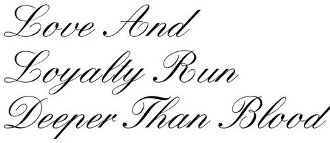 "Love And Loyalty Run Deeper Than Blood" - tattoo lettering,