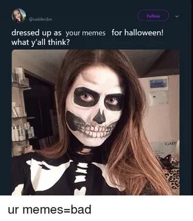 Follow Dressed Up as Your Memes for Halloween! What Y'all Th