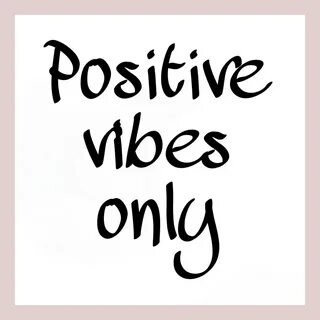 Positive vibes only - KellyLy