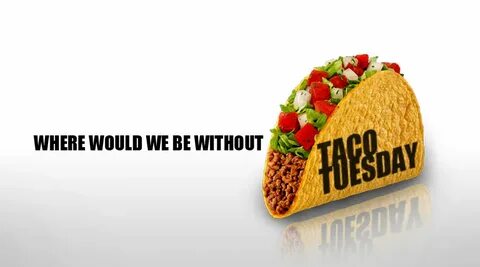 Taco Tuesday Quotes Funny - Discover and share taco tuesday 