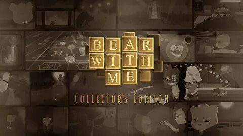 Bear With Me - Collector's Edition.