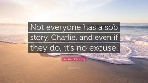 Stephen Chbosky Quote: "Not everyone has a sob story, Charli