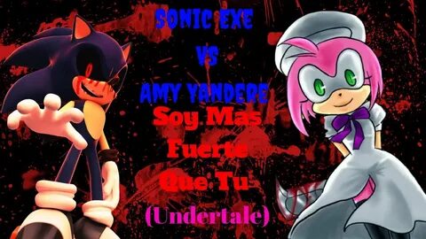 Sonic Exe Vs Amy Yandere - Soy Mas Fuerte Que Tu (Undertale)