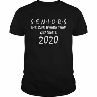 Seniors the one where they graduate 2020 shirt Shenanigan sh