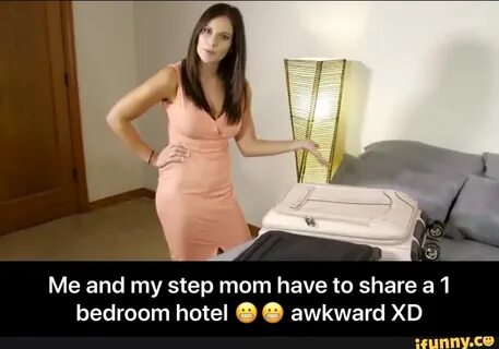 Me and my step mom have to share a 1 bedroom hotel 0 O awkwa
