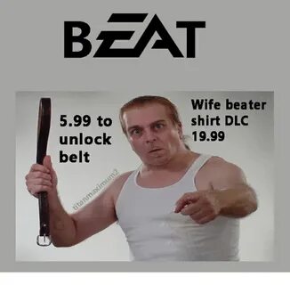 BZAT 599 to Unlock Wife Beater Shirt DLC 1999 Belt Wife Meme