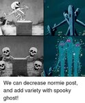 We Can Decrease Normie Post and Add Variety With Spooky Ghos