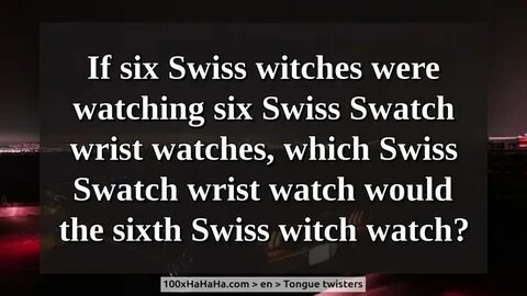 English tongue twisters+Images If six Swiss witches were wat