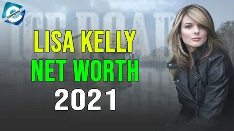 What is Ice Road Truckers Star Lisa Kelly Net Worth in 2021?