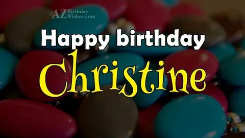 Happy Birthday Christine - AZBirthdayWishes.com