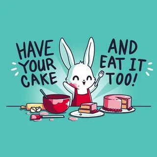 Have Your Cake and Eat It Too! Funny, cute & nerdy shirts - 