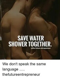 SAVE WATER SHOWER TOGETHER Future Entrepreneur We Don't Spea