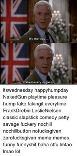 By the Way I Faked Every Orgasm Itswednesday Happyhumpday Na